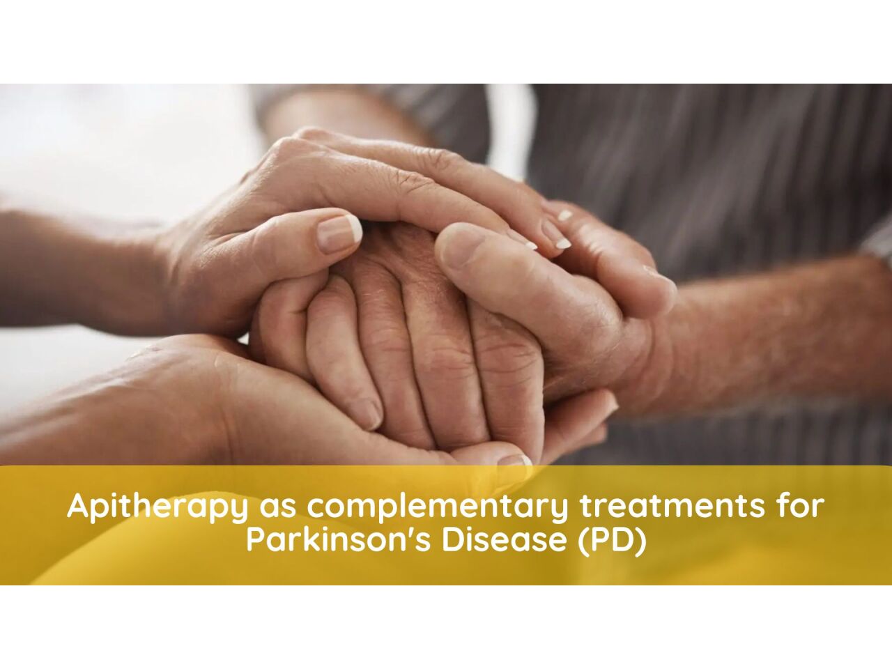 Apitherapy as complementary treatments for Parkinson\'s Disease (PD) - Apitherapy for Parkinson\'s Disease (PD)